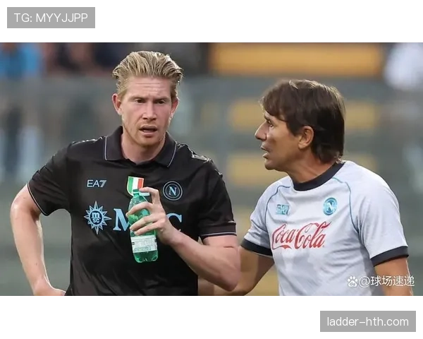 德布劳内助力孔蒂战术升级：成为球队革新中枢